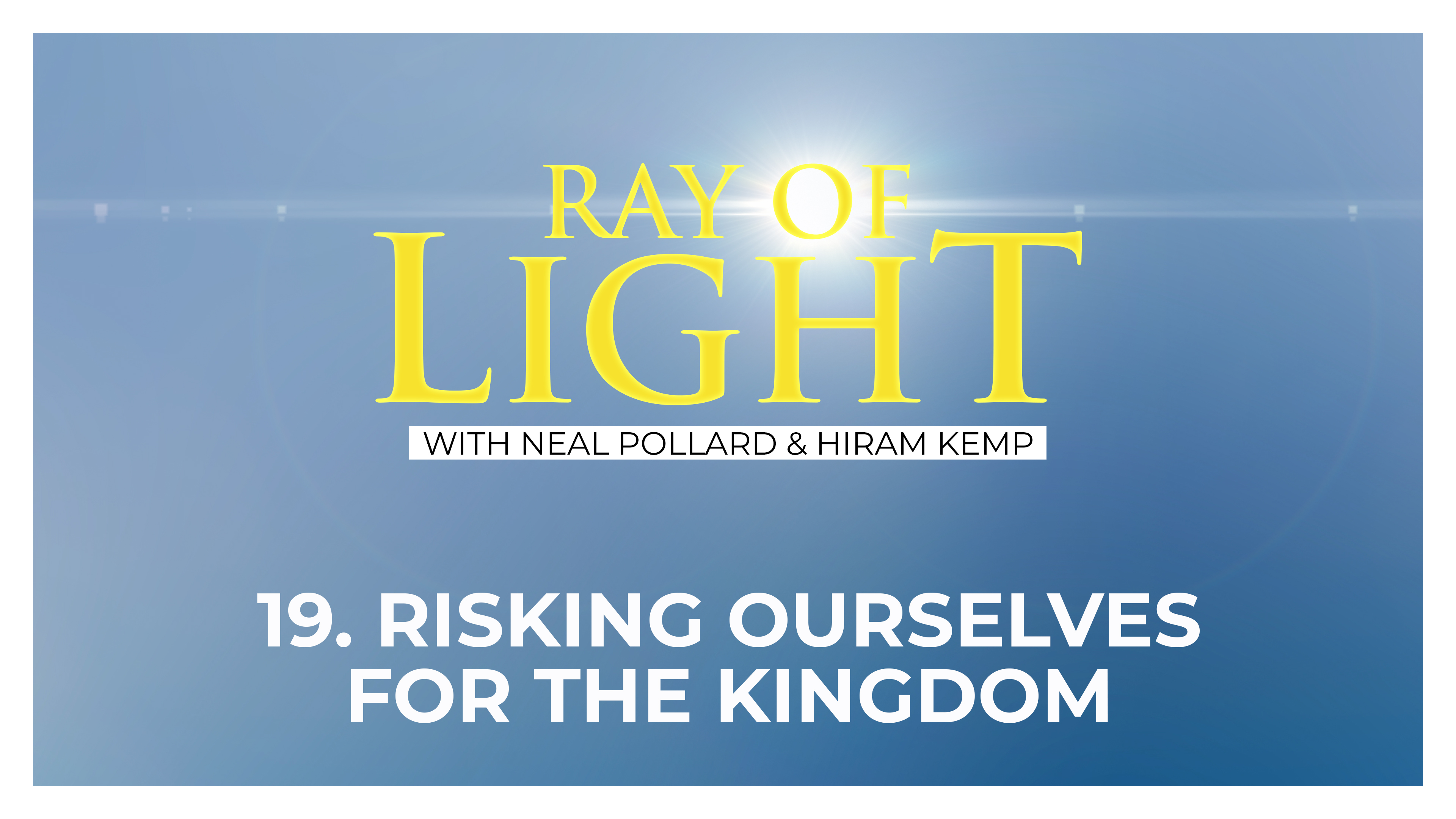 19. Risking Ourselves for the Kingdom | Ray of Light