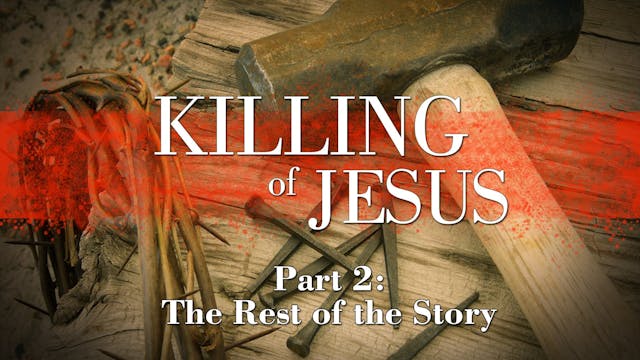 The Killing of Jesus: Part 2 - The Re...