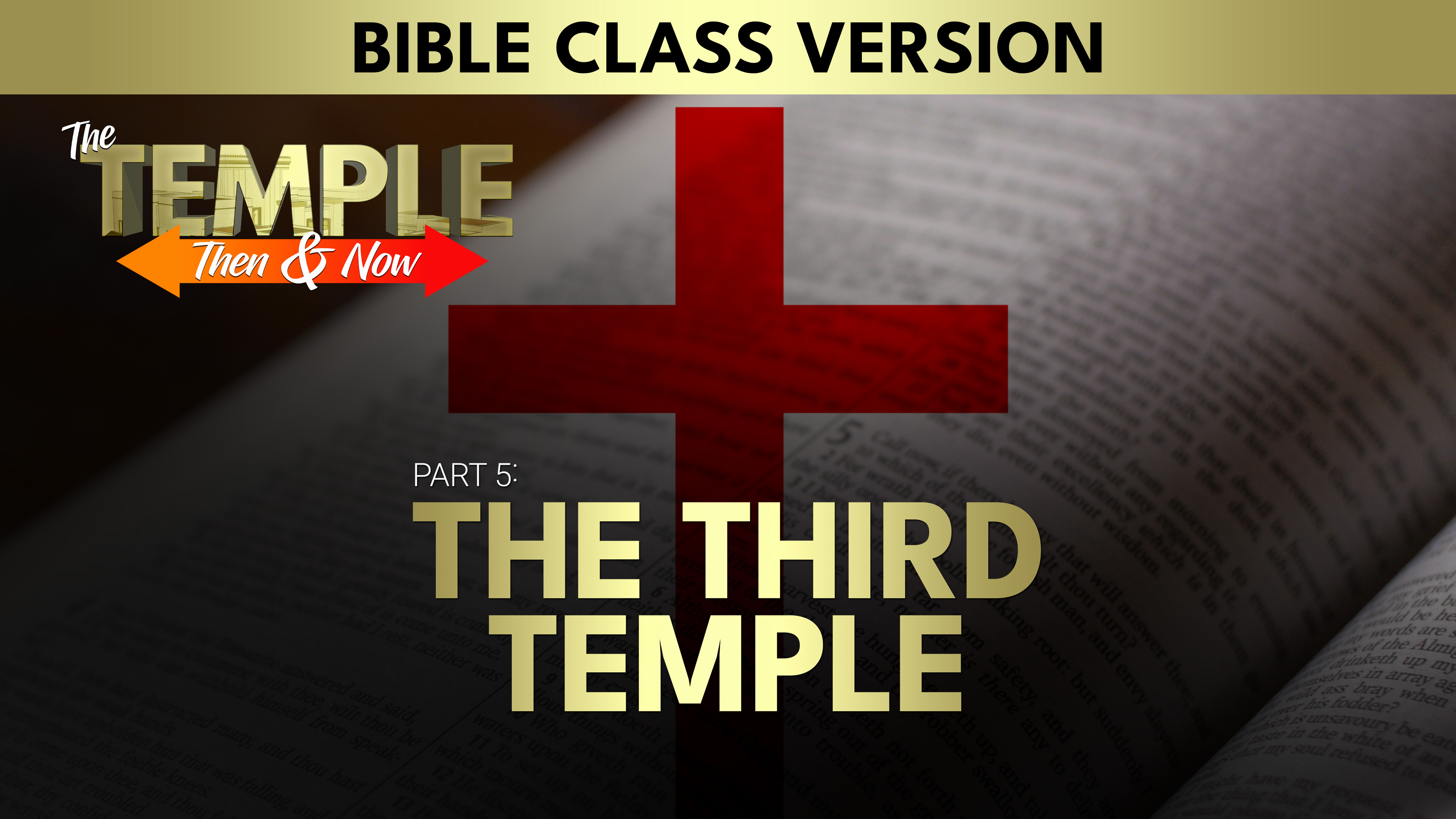 Part 5: The Third Temple | The Temple Then And Now (Bible Class Version)