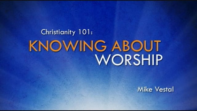 3. Knowing about Worship | Christiani...