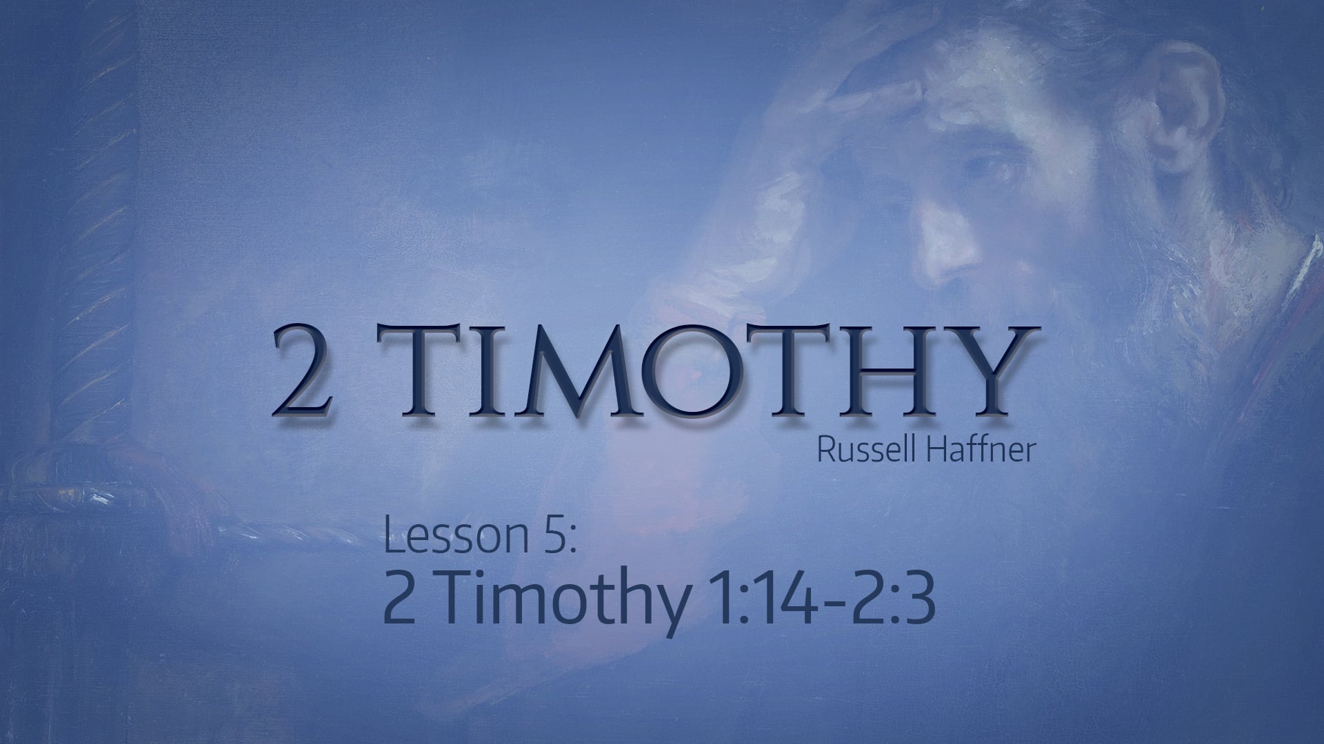 2 Timothy Lesson 5 - 1:14 - 2:3