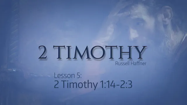 2 Timothy Lesson 5 - 1:14 - 2:3