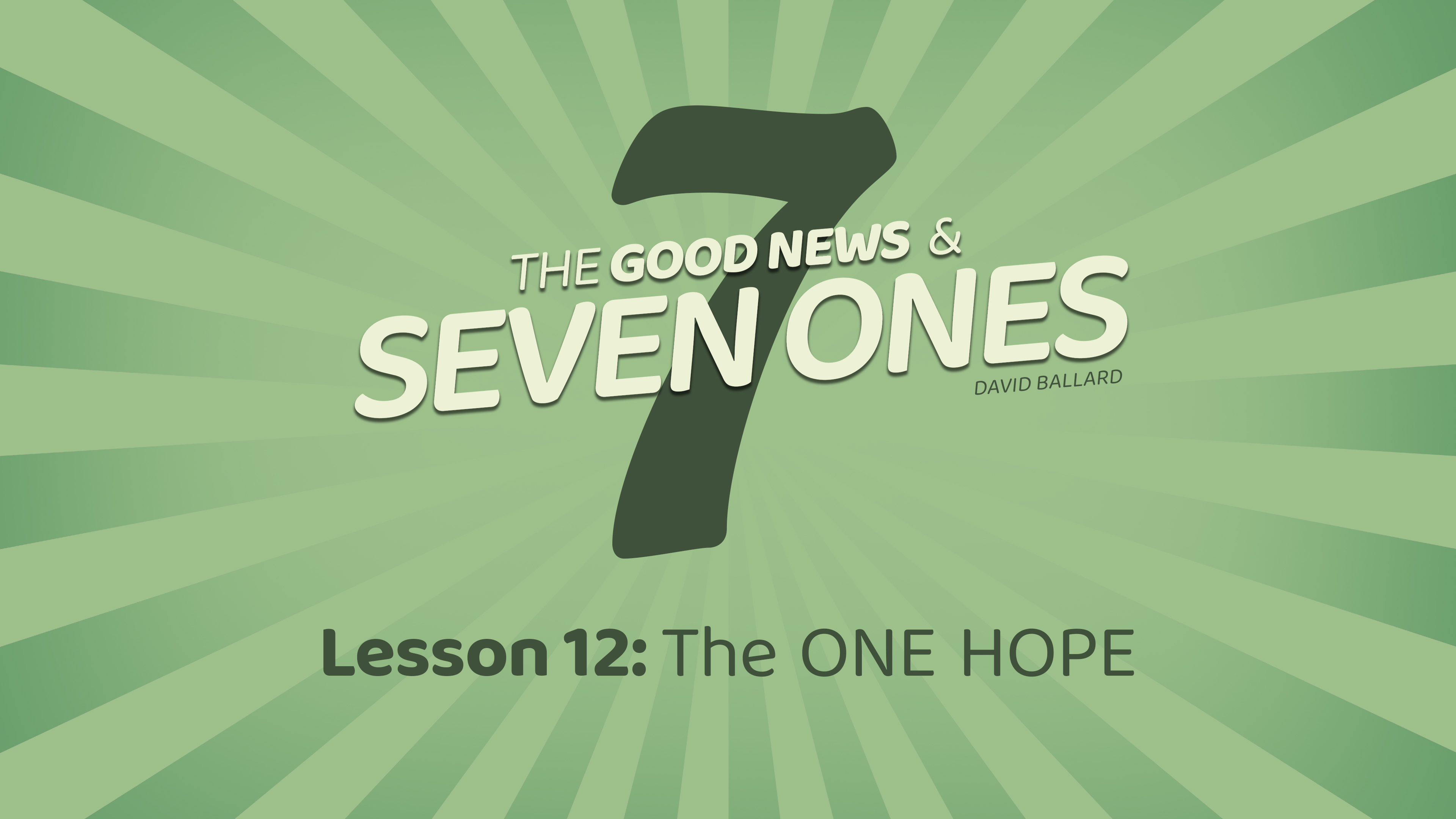 The Good News & Seven Ones: 12. The One Hope