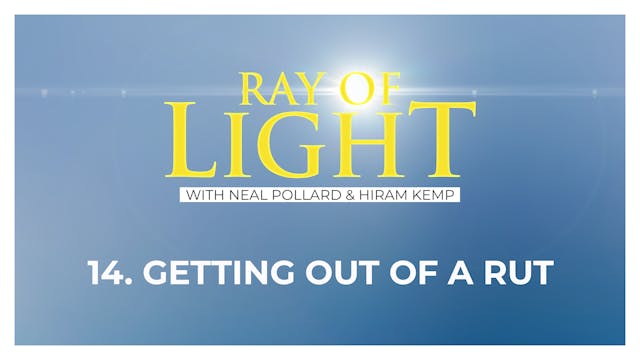 14. Getting Out of a Rut | Ray of Light