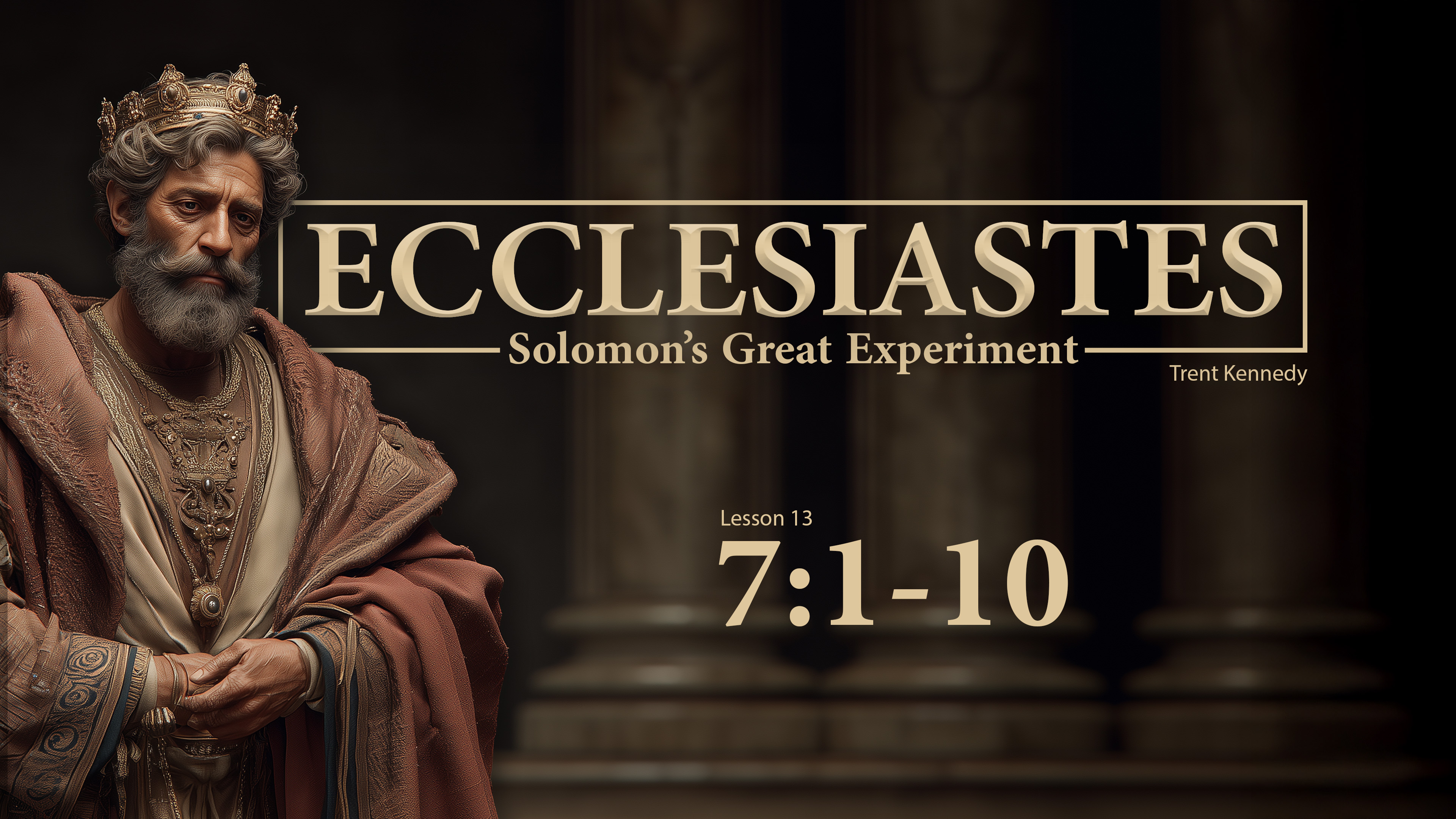Ecclesiastes: Lesson 13 (7:1-10)
