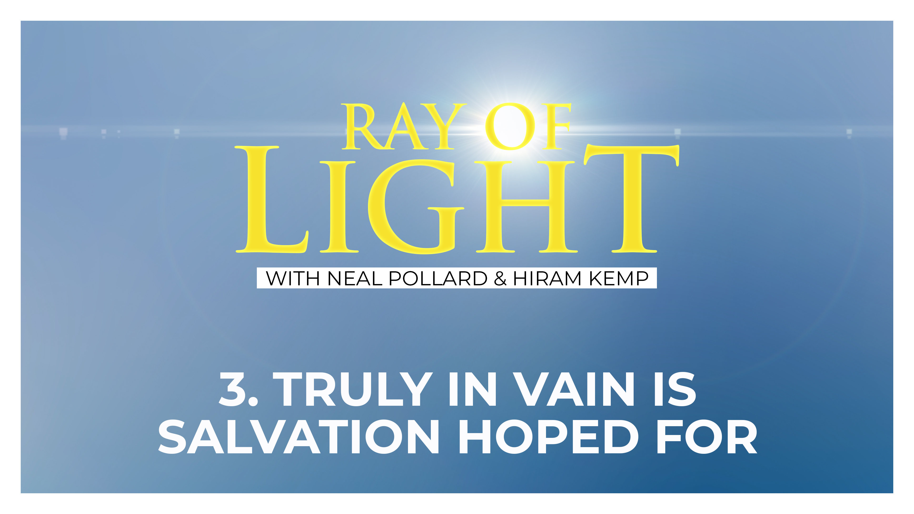 3. Truly in Vain Salvation Is Hoped For | Ray of Light