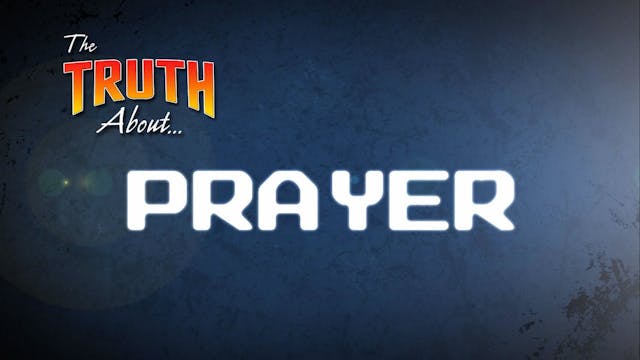 The Truth About... Prayer