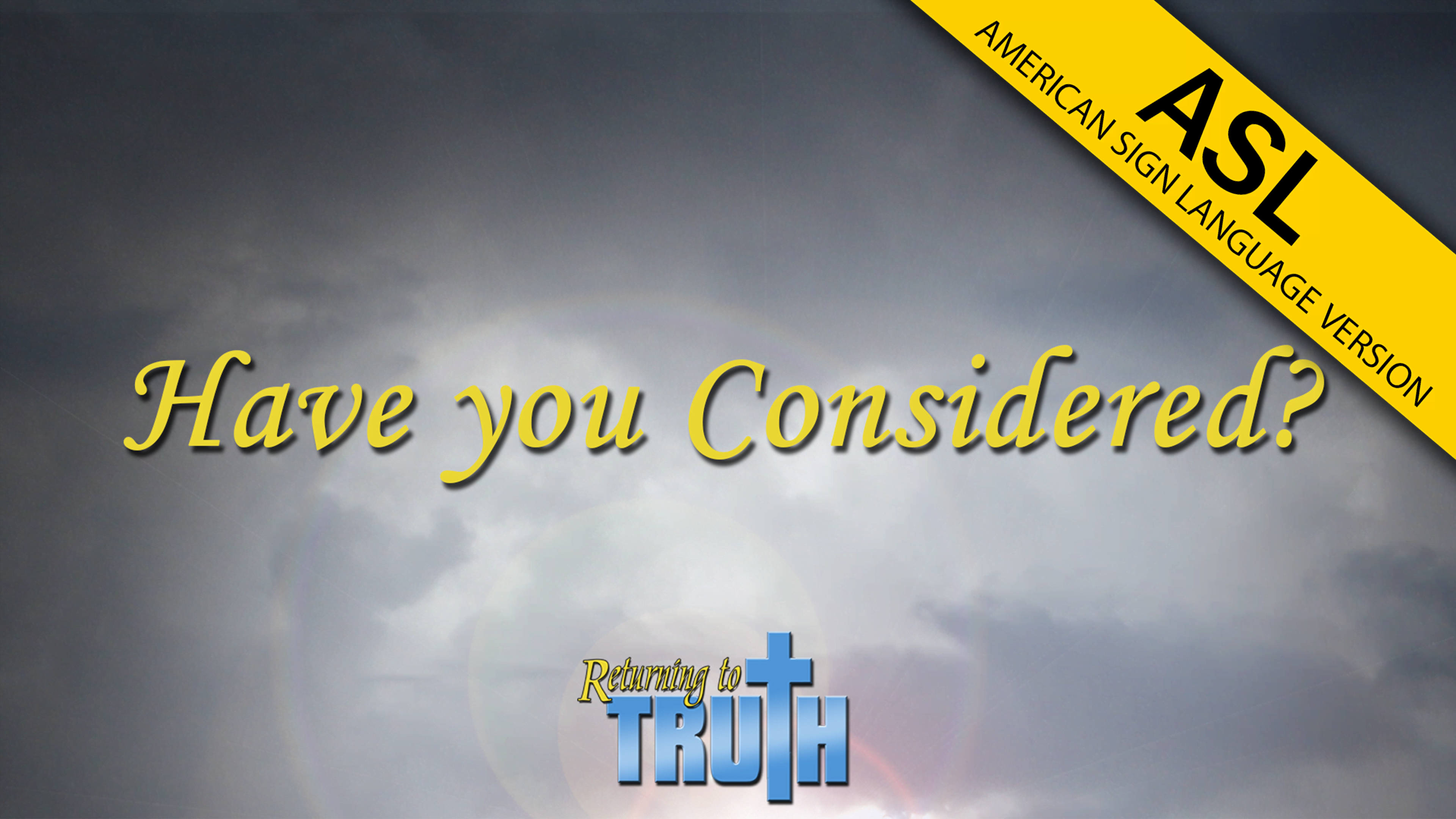 Have You Considered? | Returning to Truth (ASL)