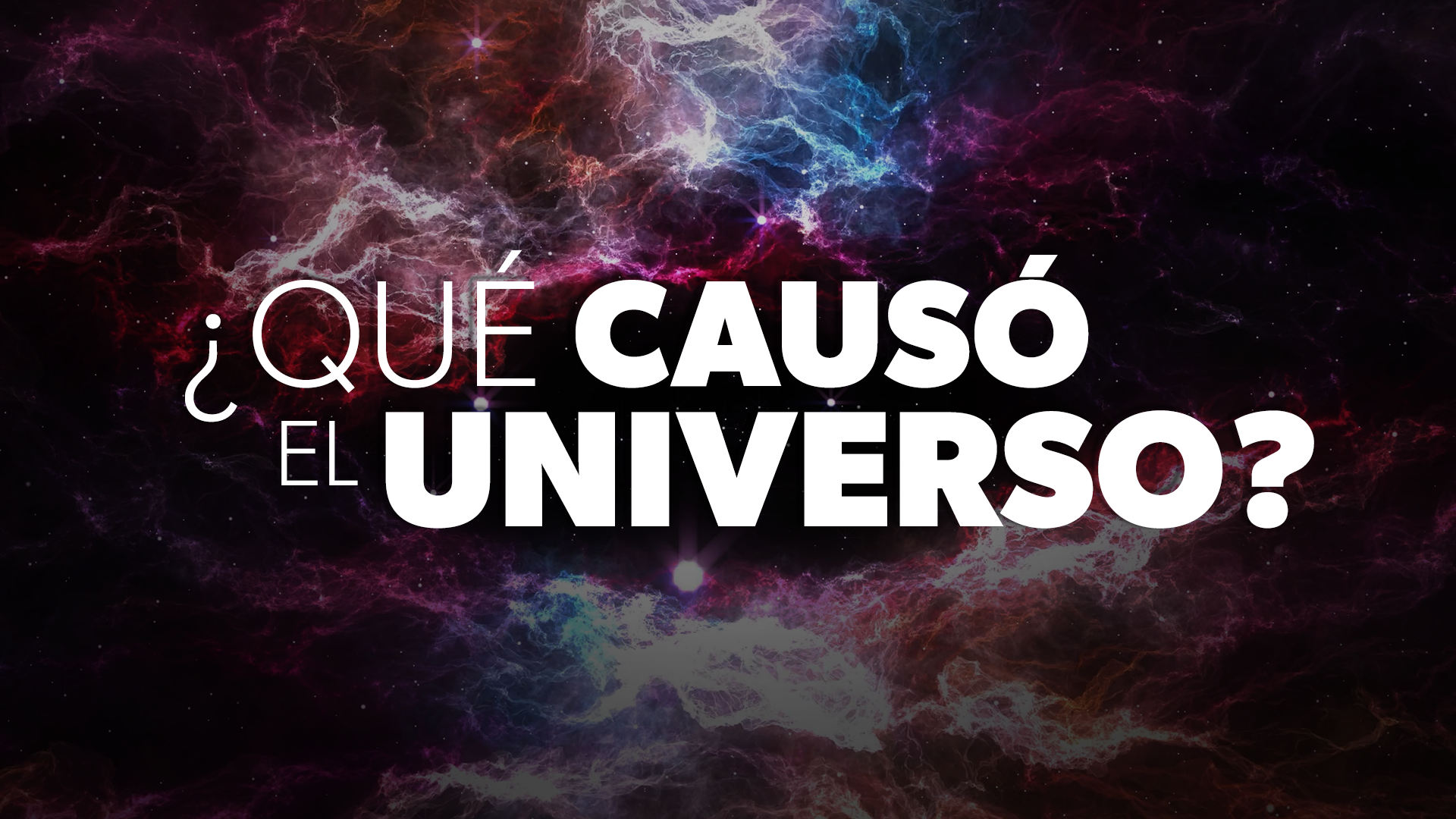 ¿Qué Causó El Universo? | EVIDENCIAS DE DIOS