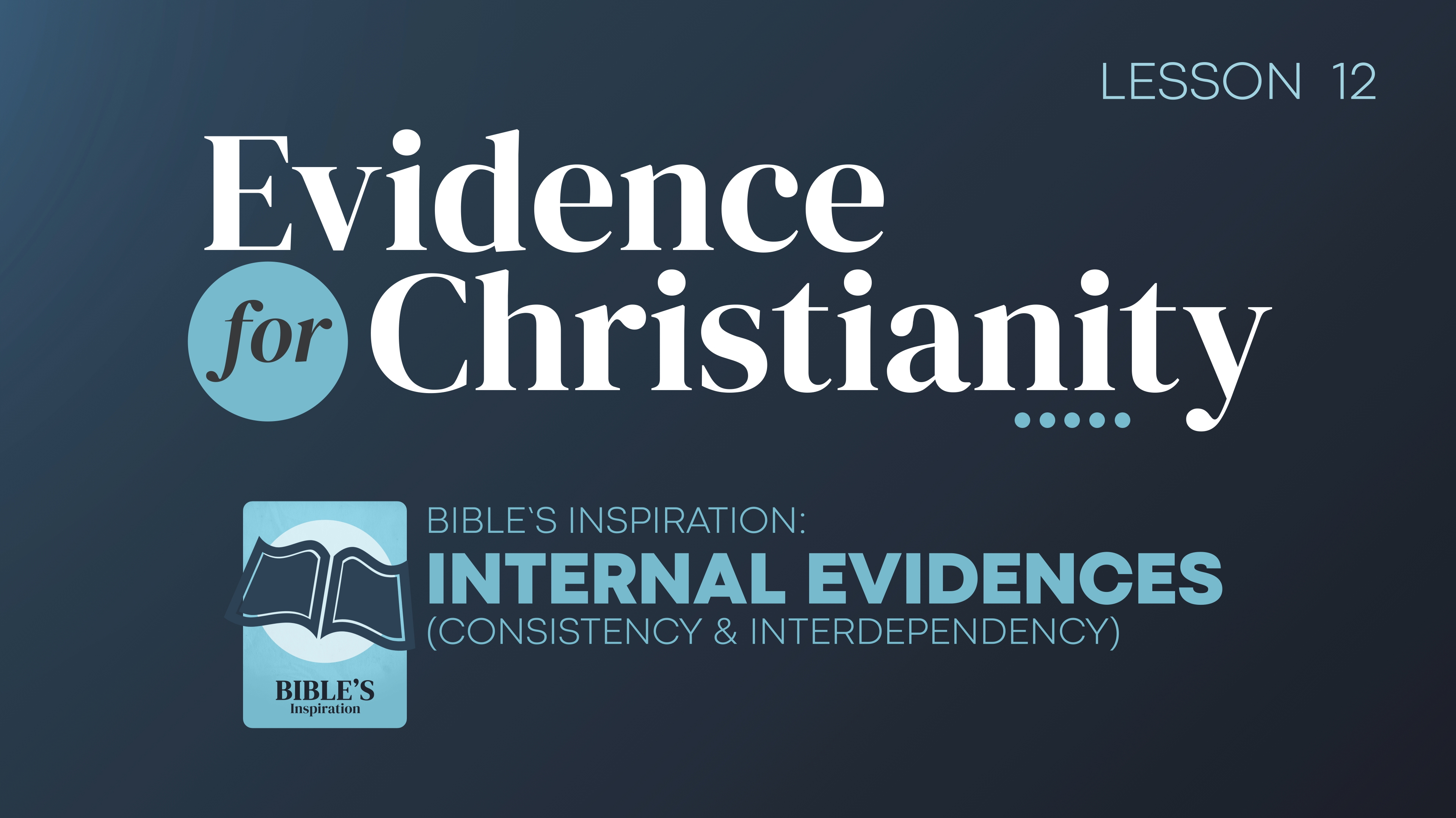 12. Bible's Inspiration: Internal Evidences (Consistency & Interdependency)