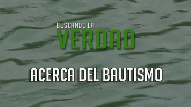 Acerca del Bautismo  |  Buscando la V...