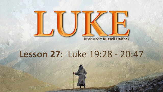 Luke: Lesson 27 (19:28 - 20:47)