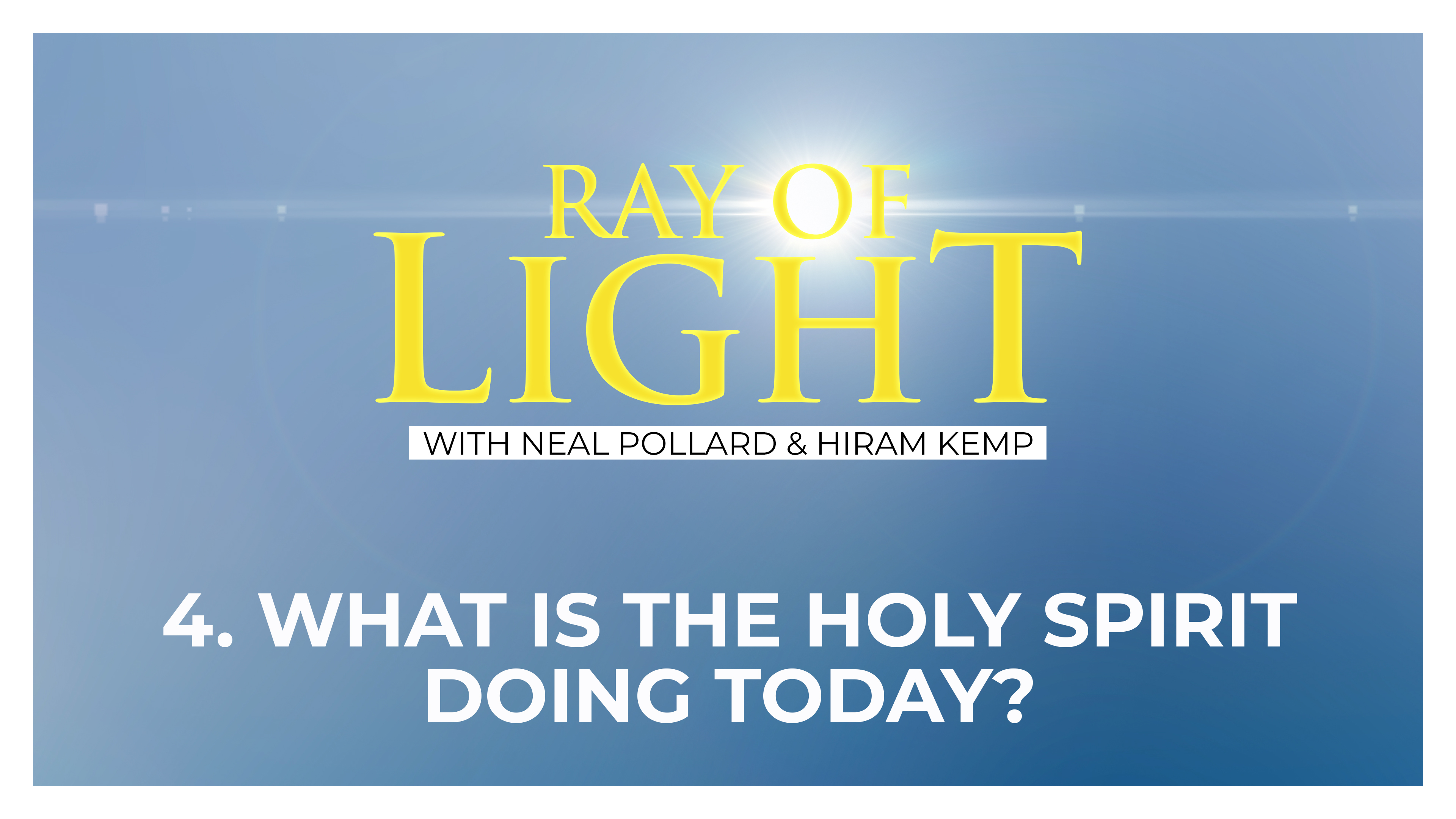 4. What Is the Holy Spirit Doing Today? | Ray of Light