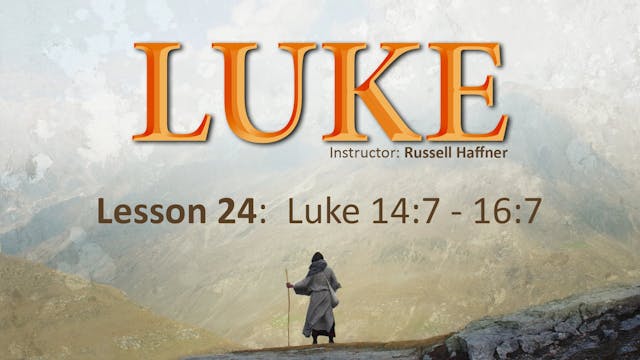 Luke: Lesson 24 (14:7 - 16:7)