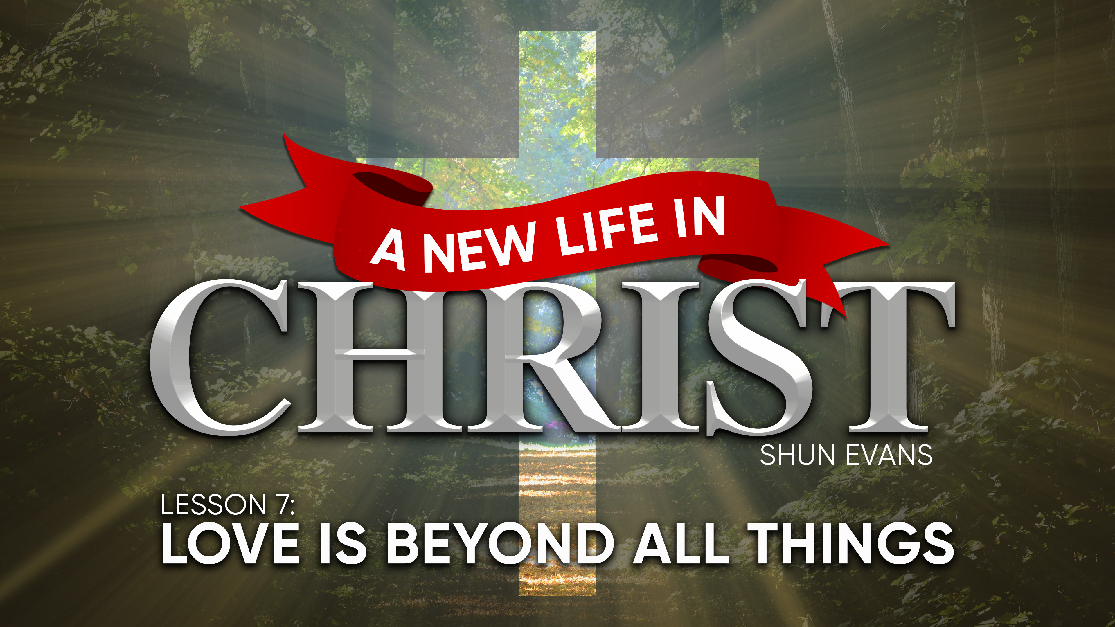Lesson 7: Love Is Beyond All Things | A New Life in Christ