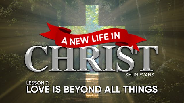 Lesson 7: Love Is Beyond All Things |...