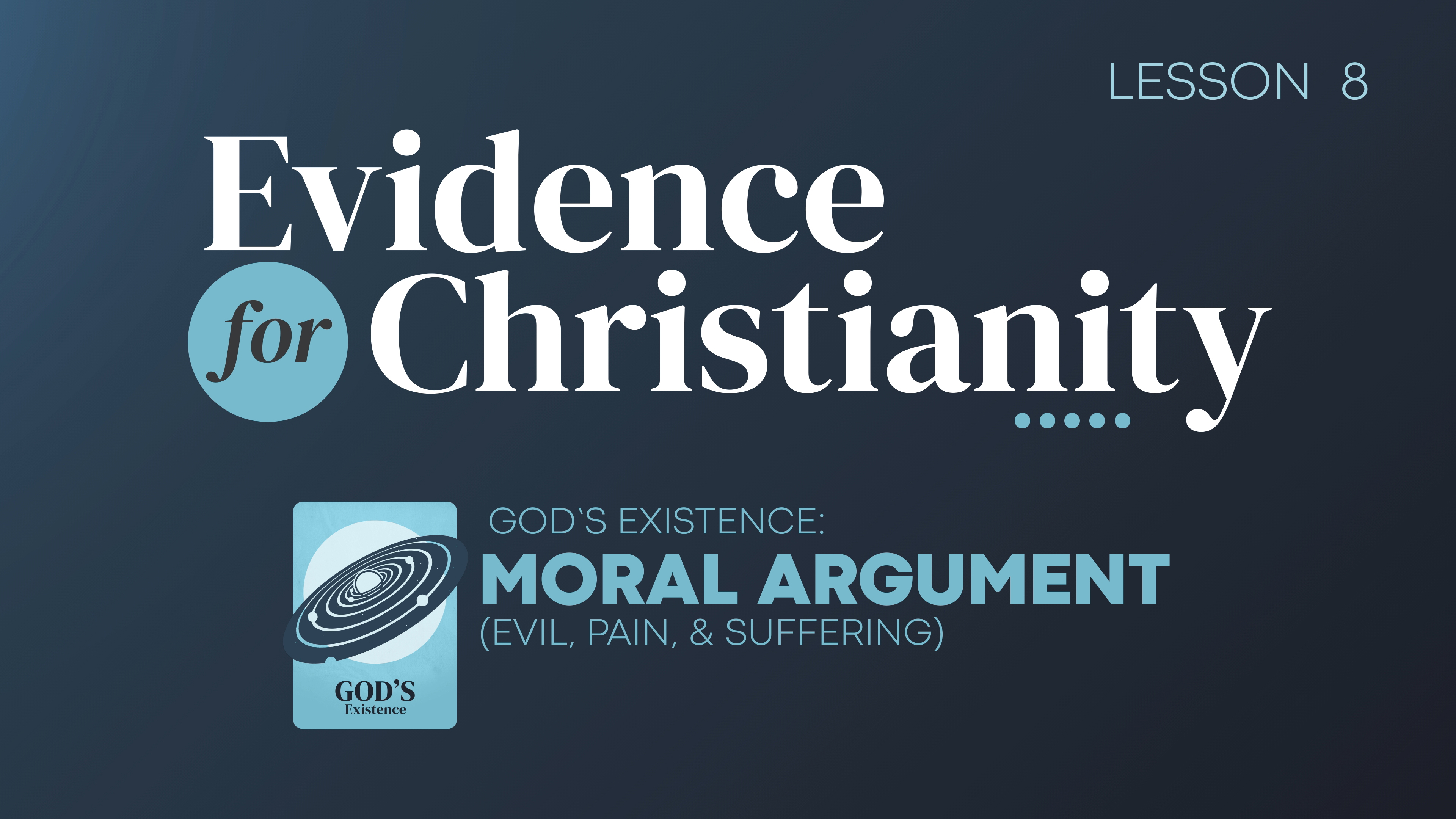 8. Moral Argument (Evil, Pain, and Suffering) | Evidence for Christianity