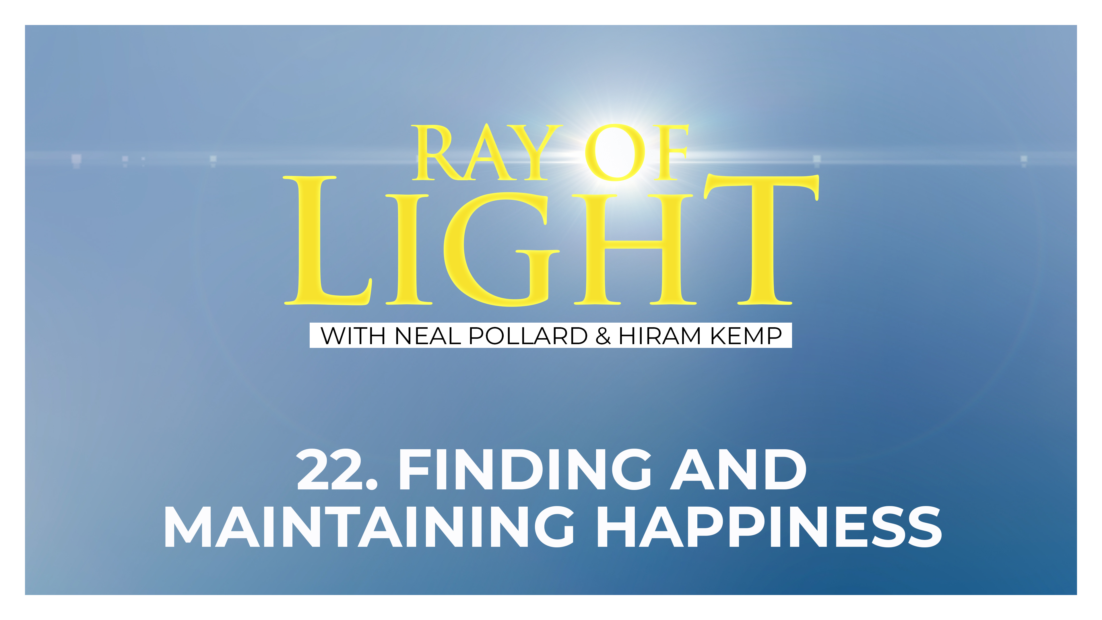 22. Finding and Maintaining Happiness | Ray of Light