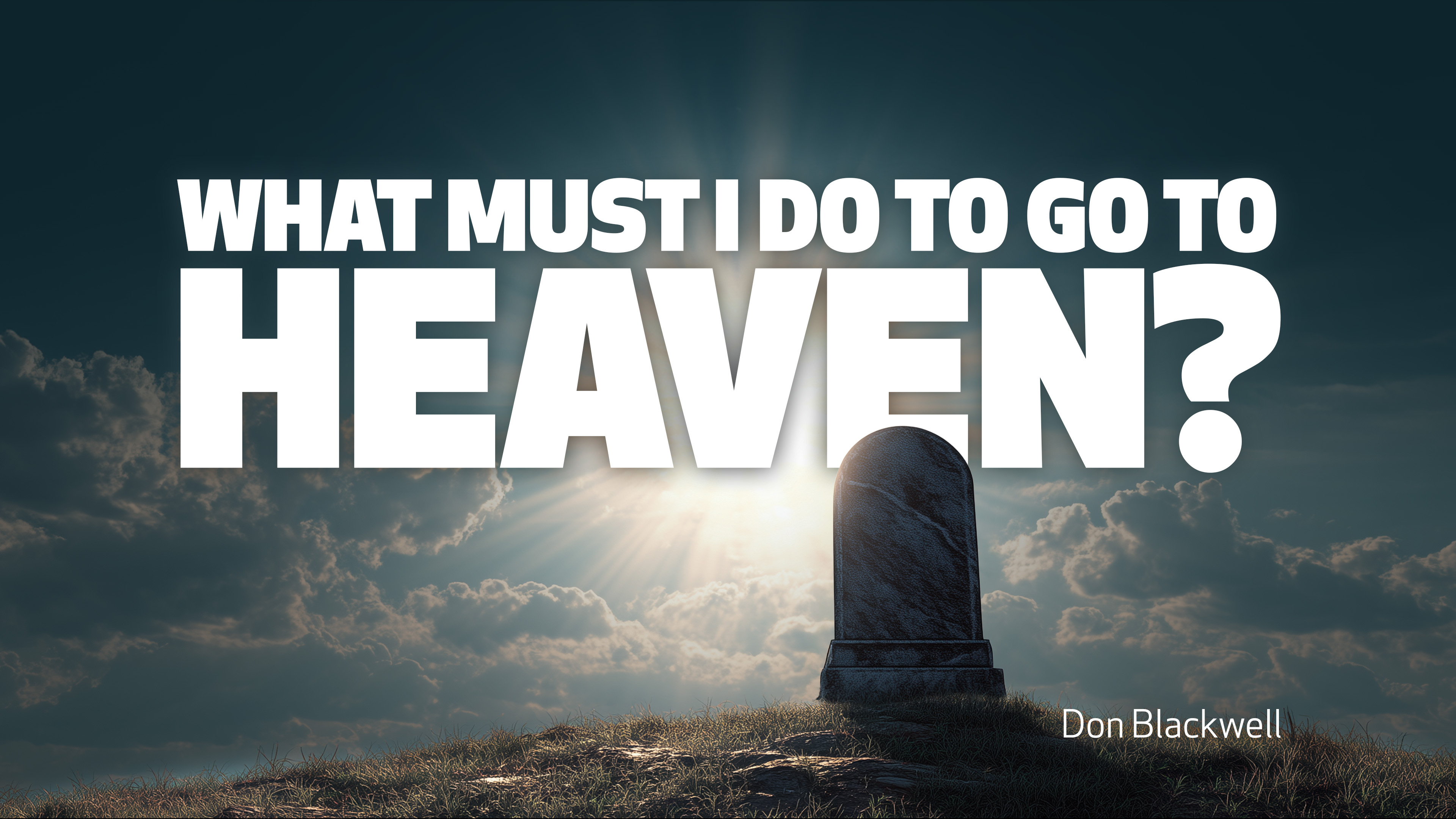 What Must I Do To Go To Heaven?
