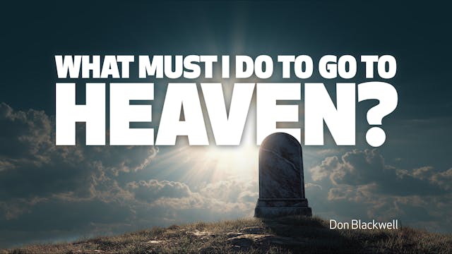 What Must I Do To Go To Heaven?