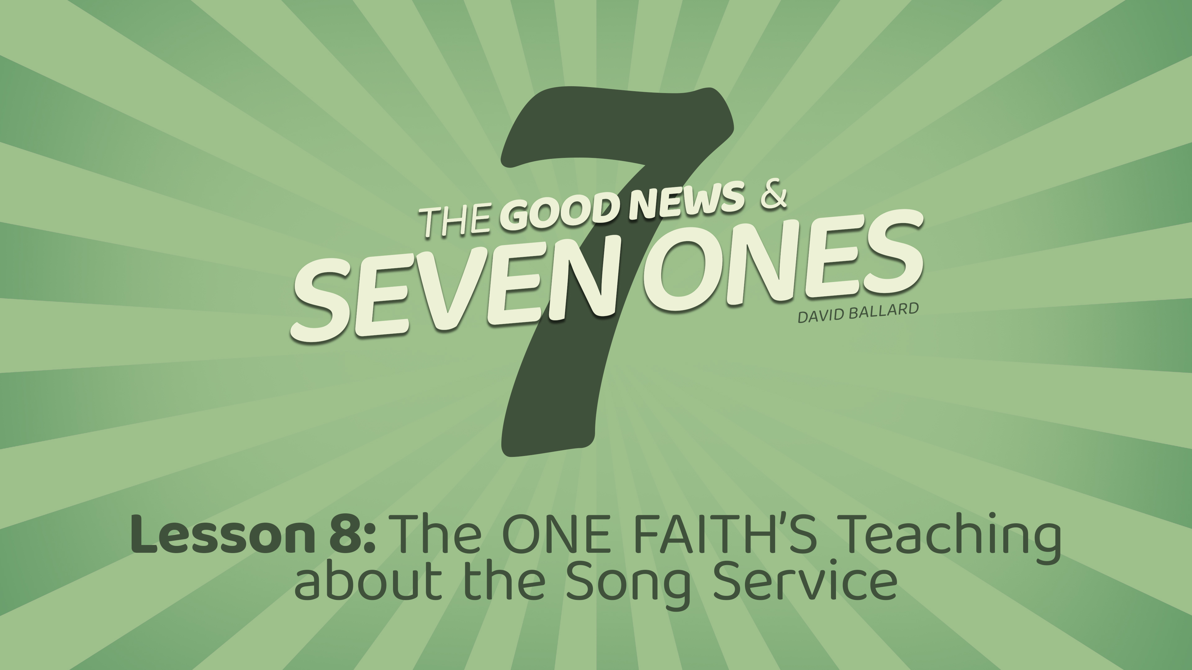 The Good News & Seven Ones: 8. The One Faith's Teaching about the Song Service