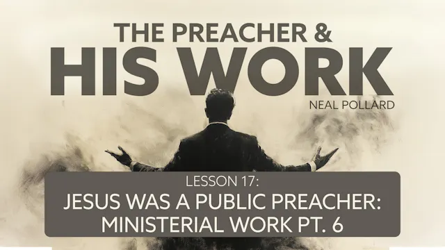 Lesson 17: Jesus Was a Public Preache...