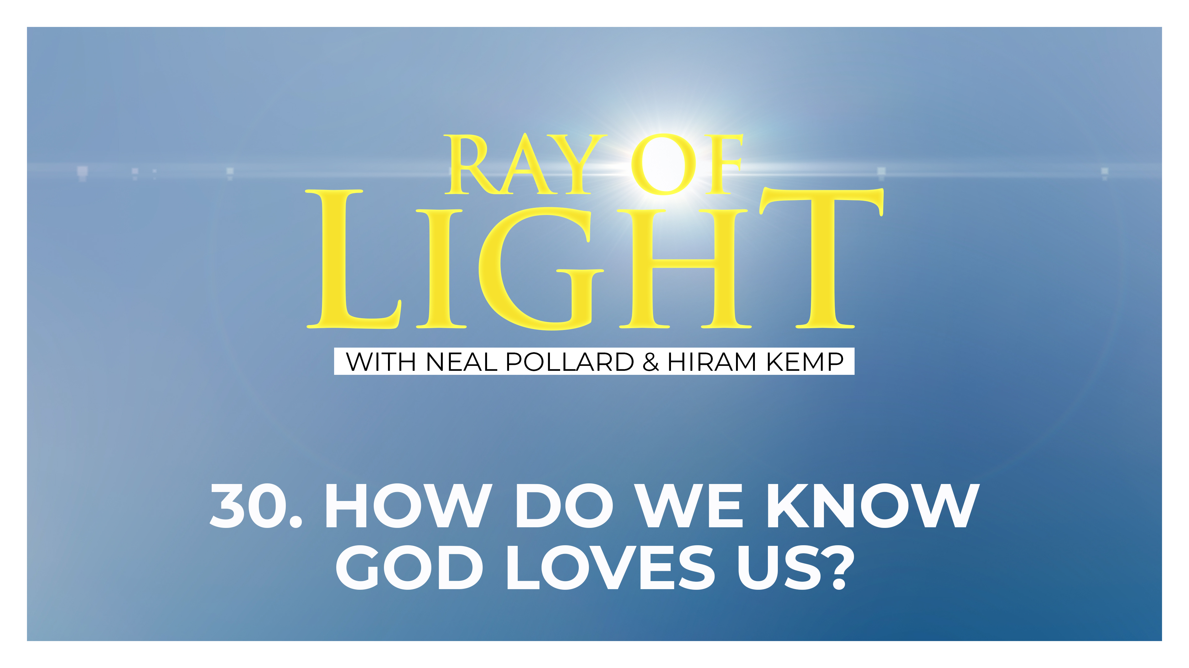 30. How Do We Know God Loves Us? | Ray of Light