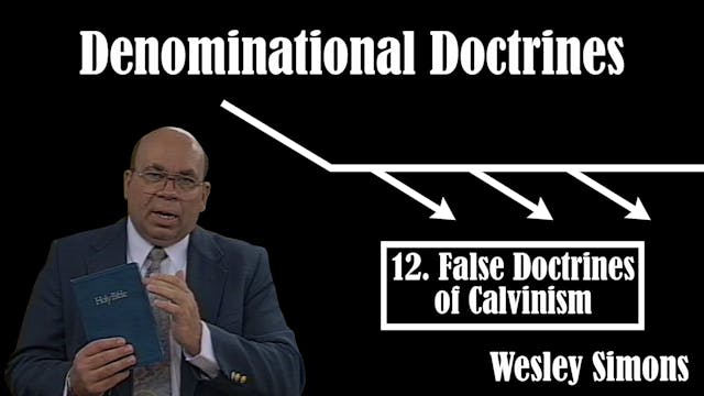 12. False Doctrines of Calvinism | De...
