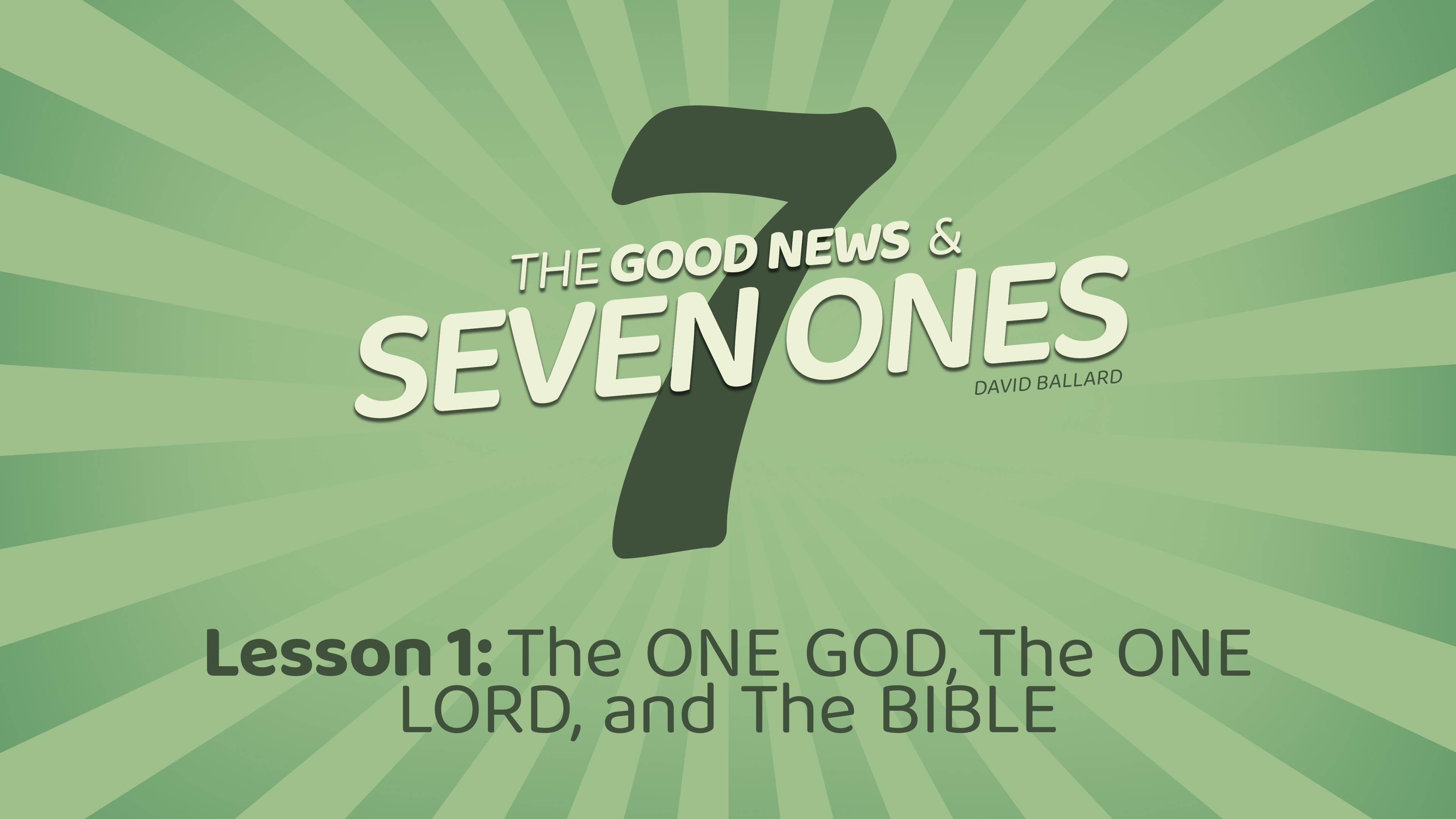 The Good News & Seven Ones: 1. The One God, the One Lord, and the Bible