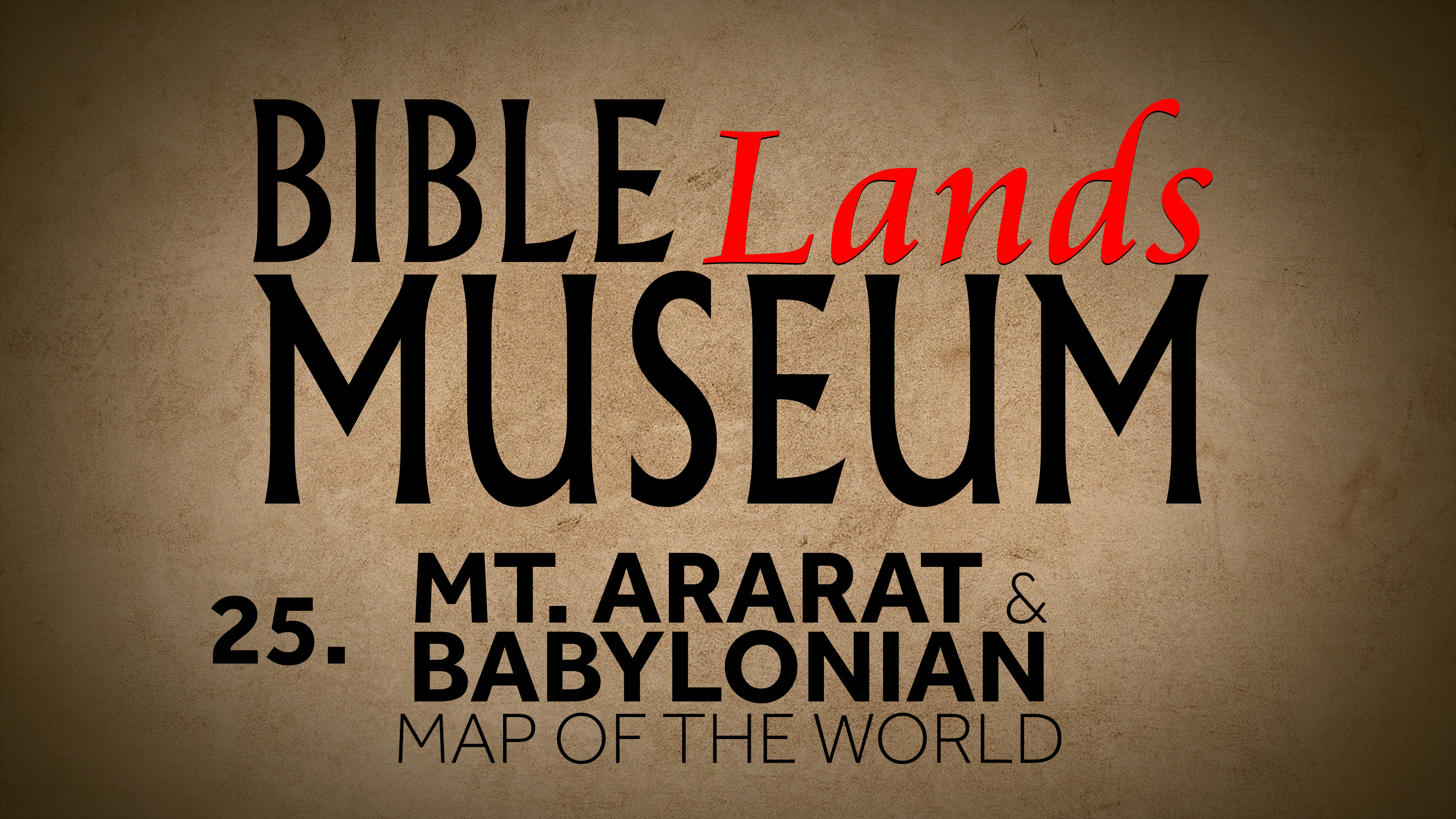 25. Mt. Ararat: Map of the World | Bible Lands Museum