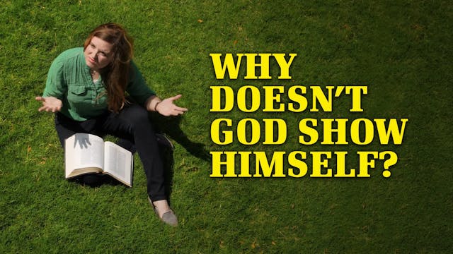 Why Doesn't God Show Himself?