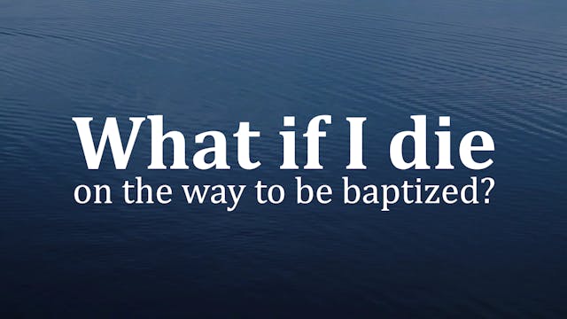What if I die on the way to be baptized?
