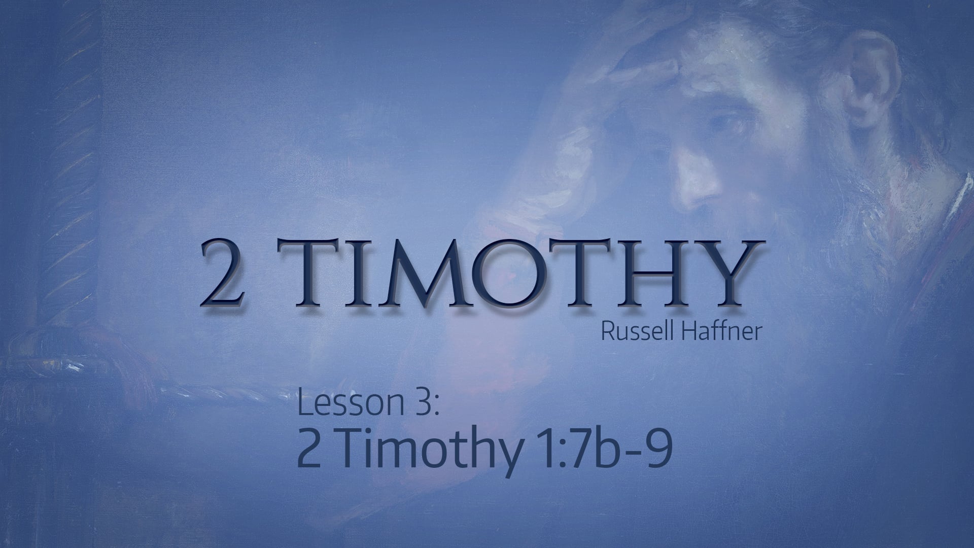 2 Timothy Lesson 3 - 1:7b-9