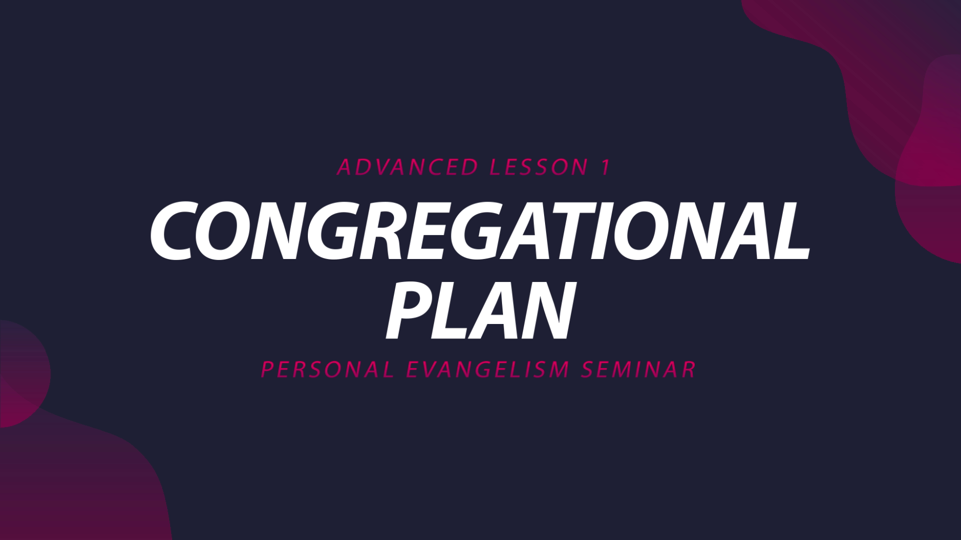 1. Congregational Plan | Advanced Evangelism Seminar