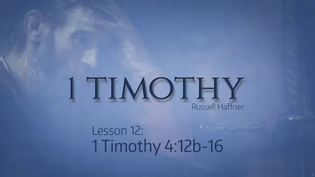 1 Timothy Lesson 12 - 4:12b-16