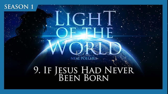 9. If Jesus Had Never Been Born | Lig...