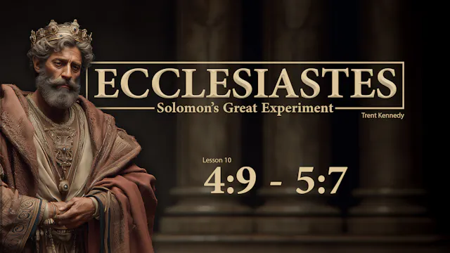 Ecclesiastes: Lesson 10 (4:9-5:7)