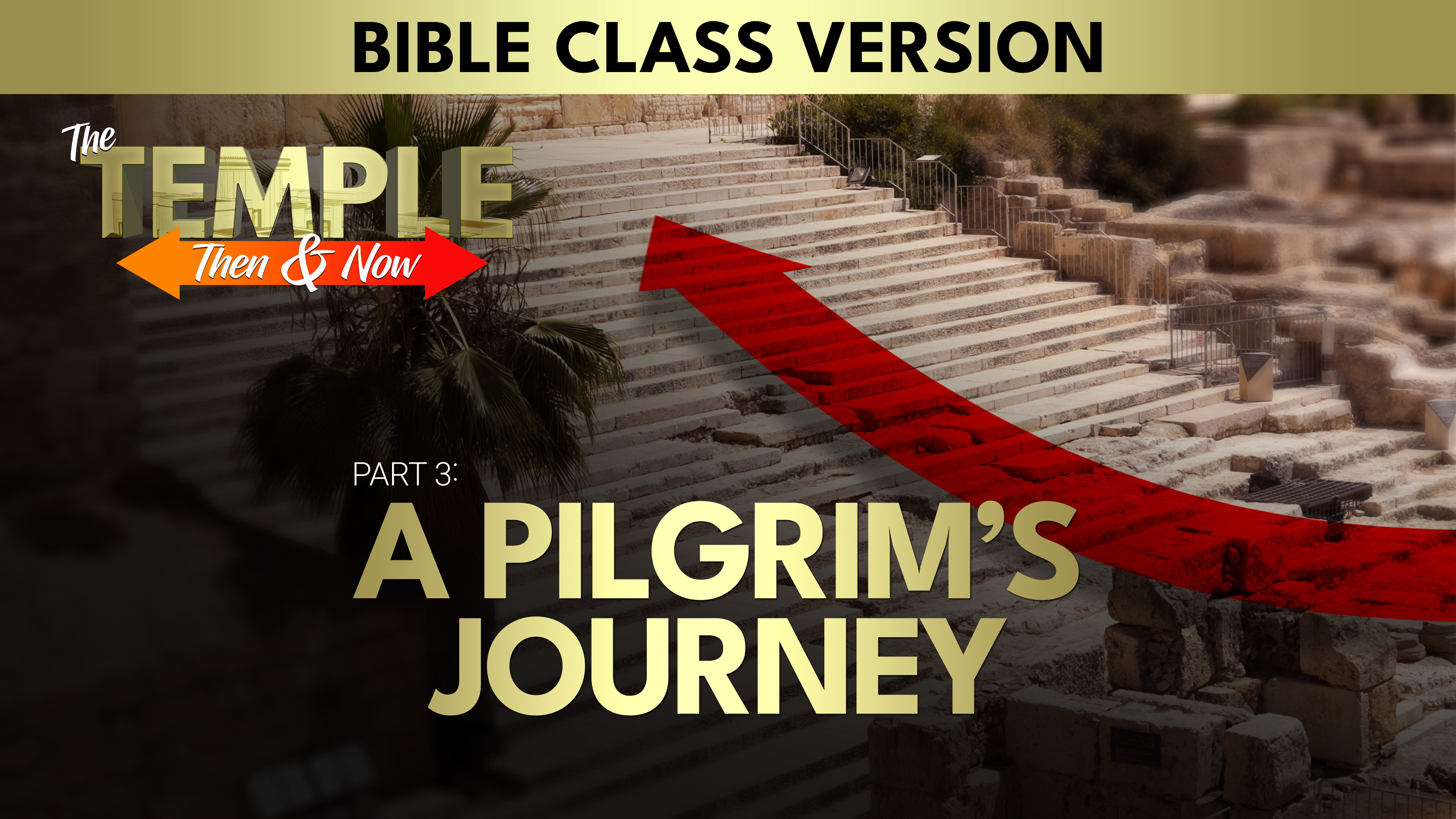Part 3: A Pilgrim's Journey | The Temple Then And Now (Bible Class Version)