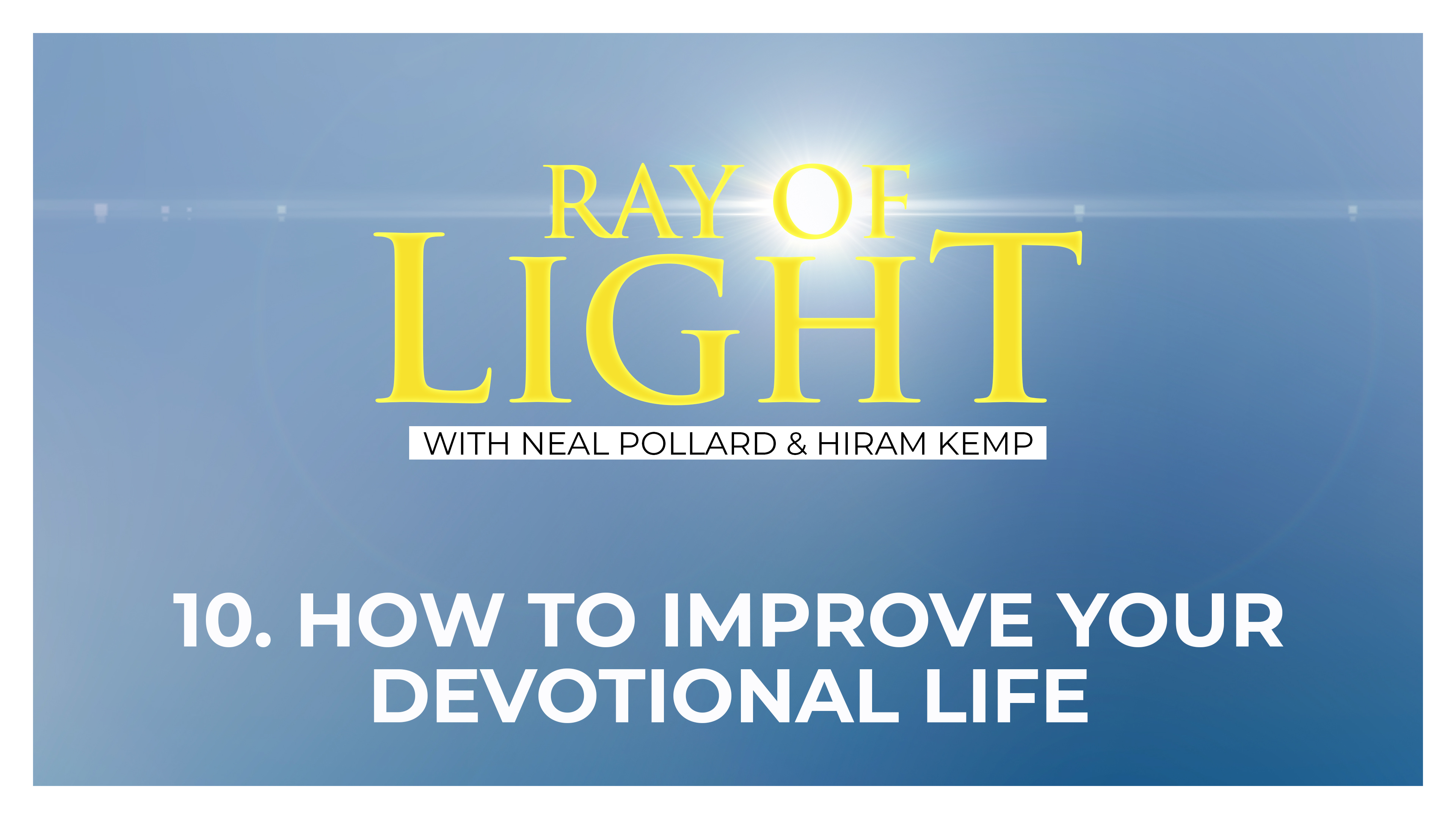 10. How to Improve Your Devotional Life | Ray of Light