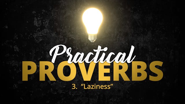 3. "Laziness" | Practical Proverbs