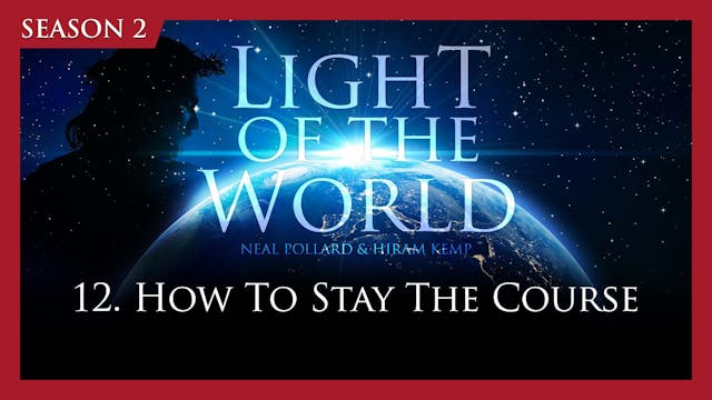 12. How to Stay the Course | Light of...