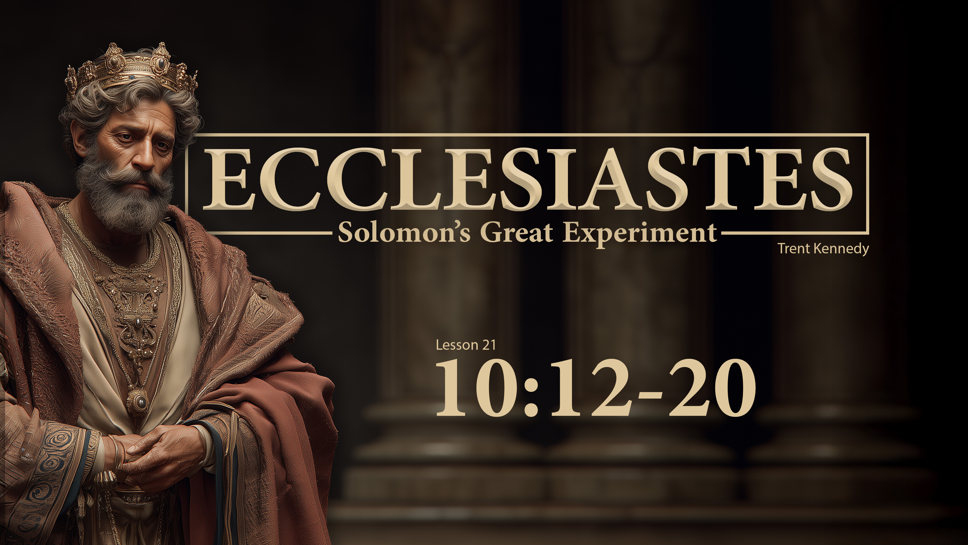 Ecclesiastes: Lesson 21 (10:12-20)