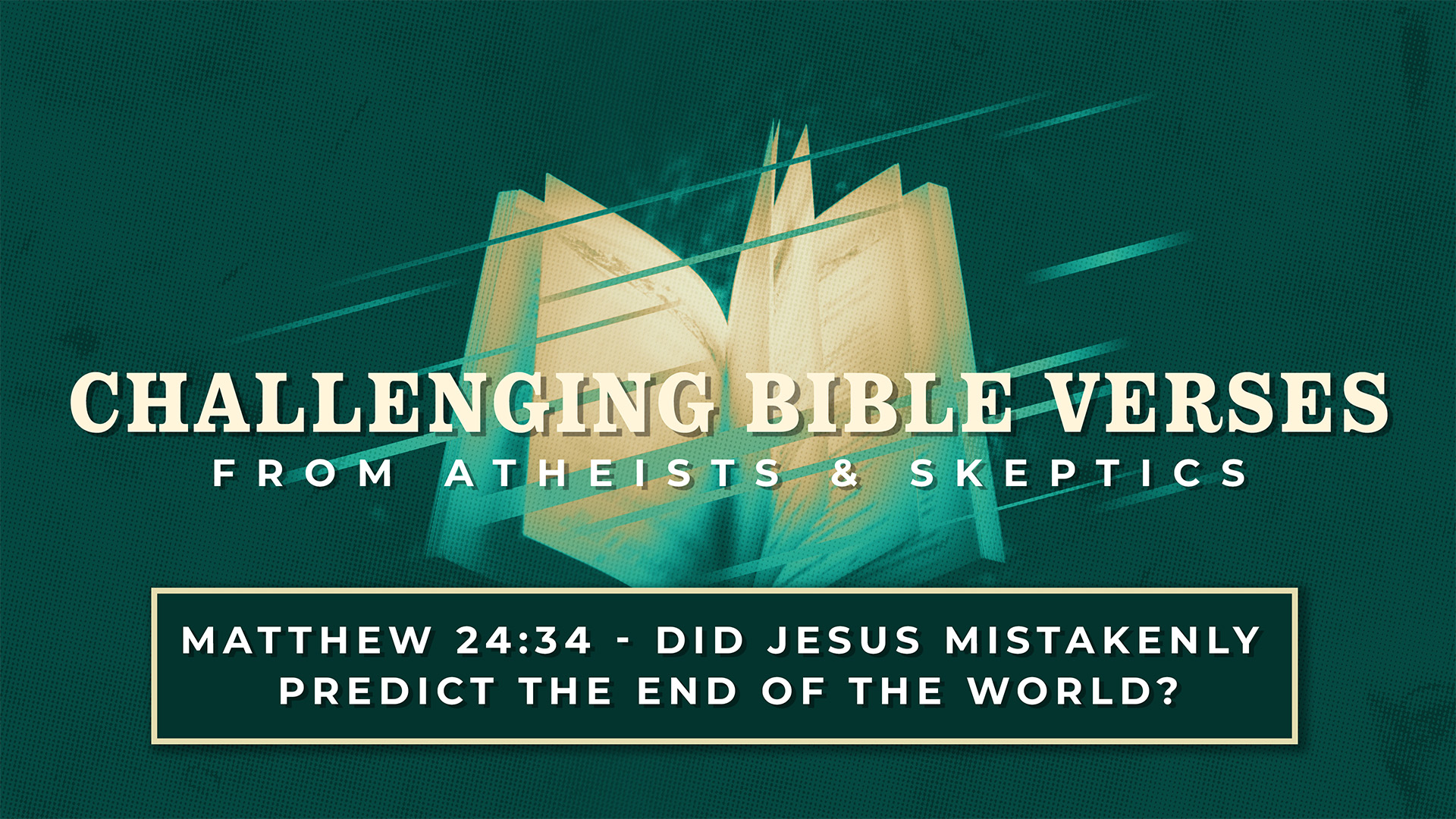 Matthew 24:34 – Did Jesus Mistakenly Predict the End of the World?