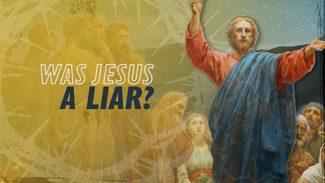 Was Jesus a Liar? | Why Jesus?