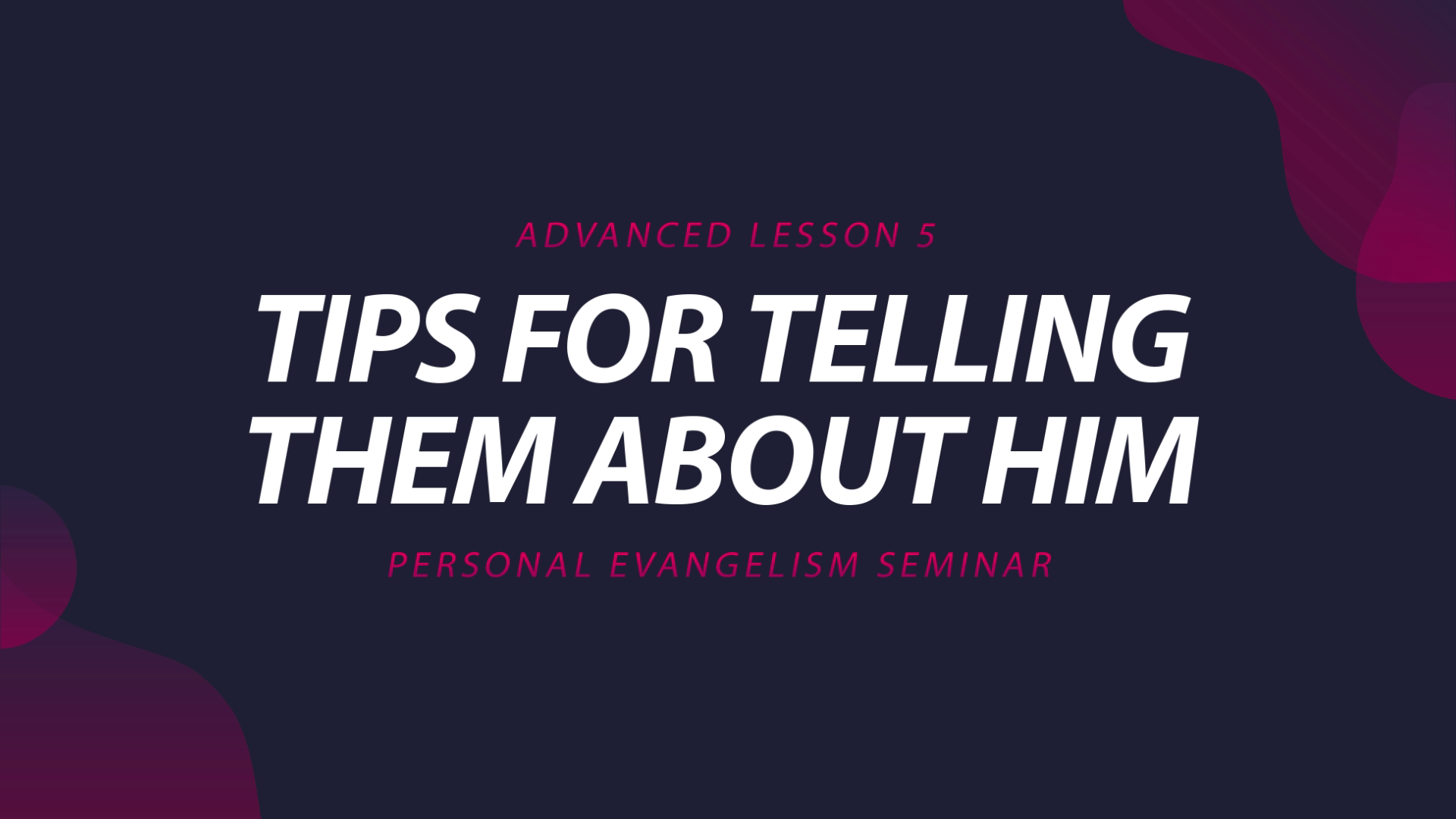 5. Tips for Telling Them About Him | Advanced Evangelism Seminar