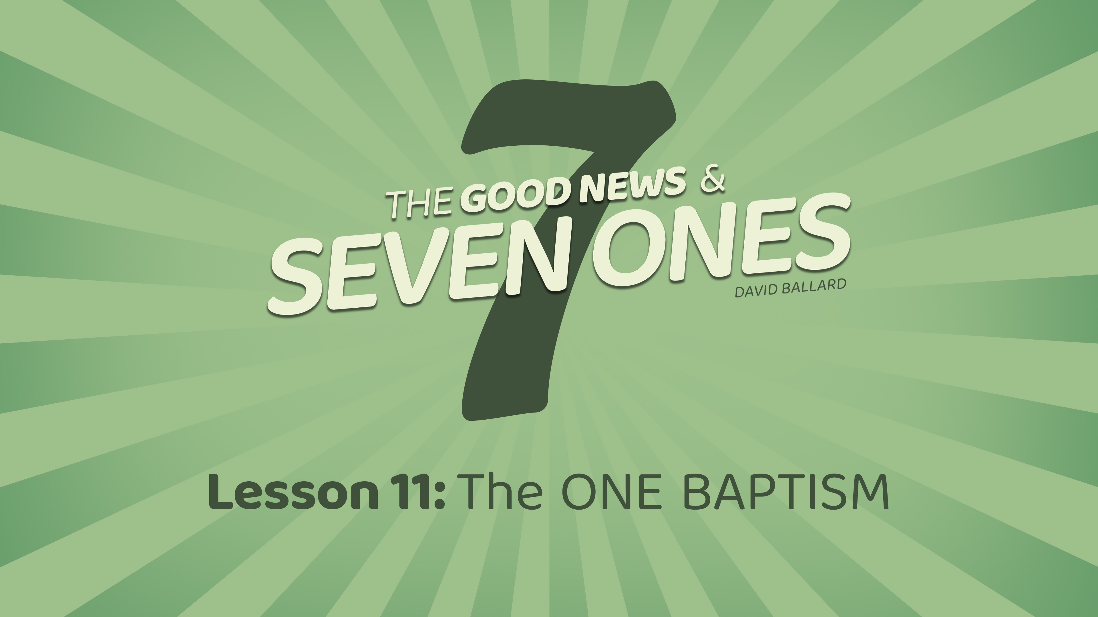 The Good News & Seven Ones: 11. The One Baptism