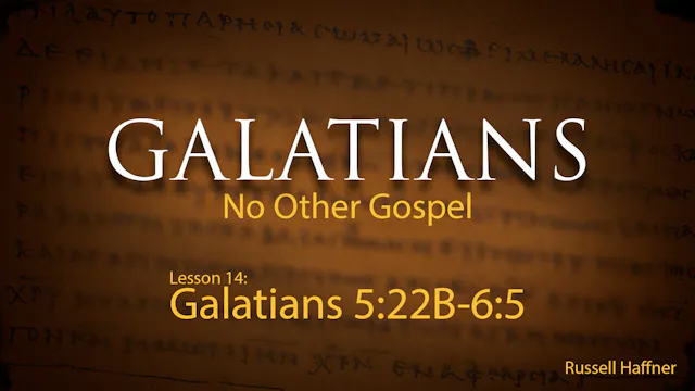 Galatians - Lesson 14 - (5:22B-6:5)