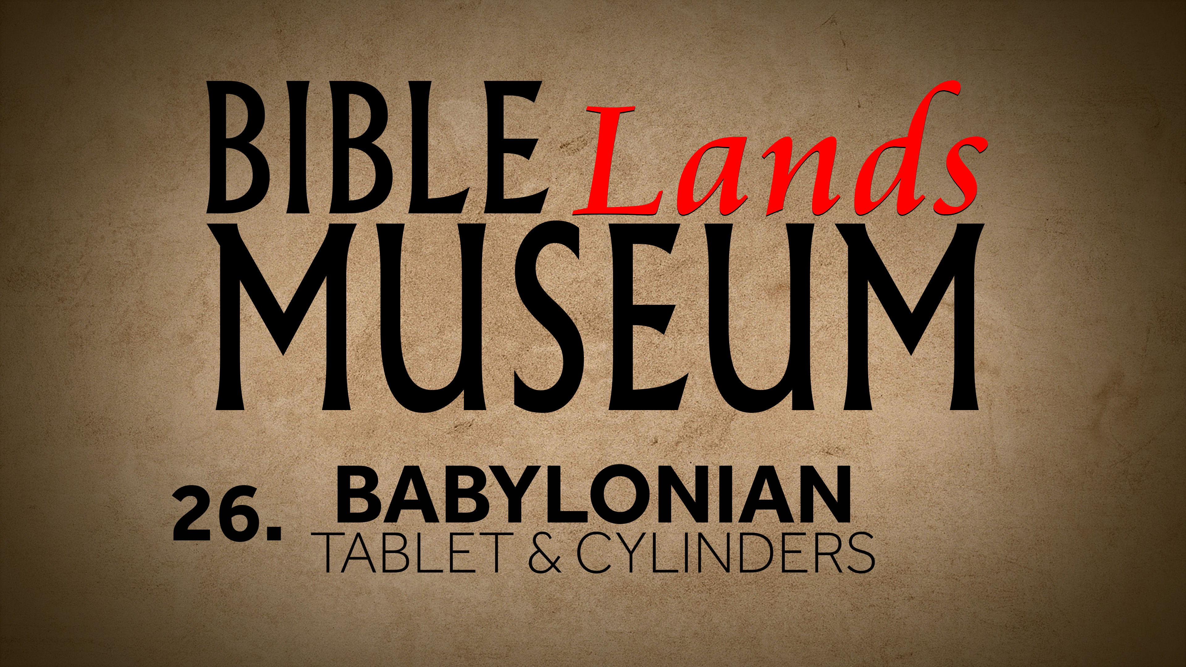 26. Babylonian Tablet and Cylinders | Bible Lands Museum