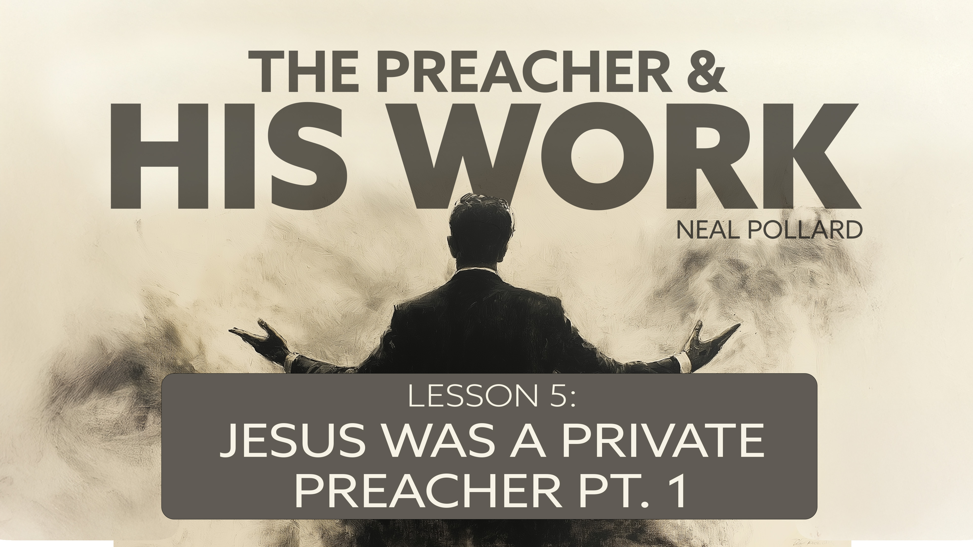 Lesson 5: Jesus Was a Preacher (Part 1) | The Preacher and His Work