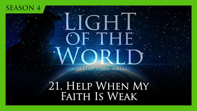 21. Help When My Faith is Weak | Ligh...